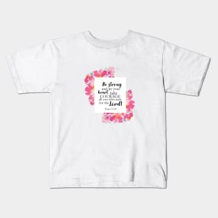 Be Strong and Take Courage Psalms Bible Quote Kids T-Shirt